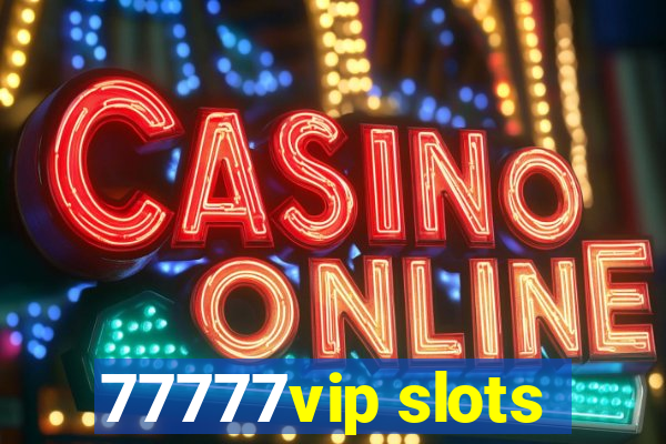 77777vip slots